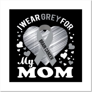 I Wear Grey For My Mom Brain Cancer Awareness Posters and Art